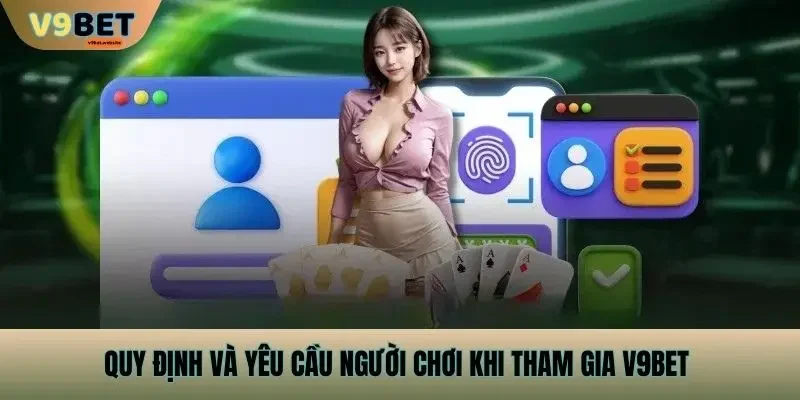 Quy định và yêu cầu người chơi khi tham gia v9bet